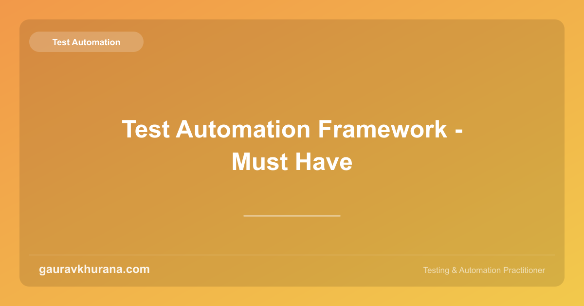Test Automation Framework - Must Have | gauravkhurana.com