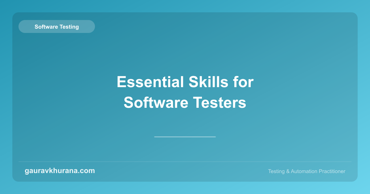 Essential Skills for Software Testers | gauravkhurana.com
